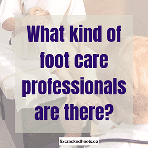 What kind of foot care professionals are there?