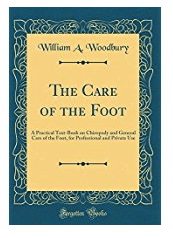 The Care of the Foot: A Practical Text-Book on Chiropody and General Care of the Foot, for Professional and Private Use (Classic Reprint)