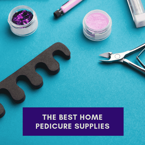 the best home pedicure supplies